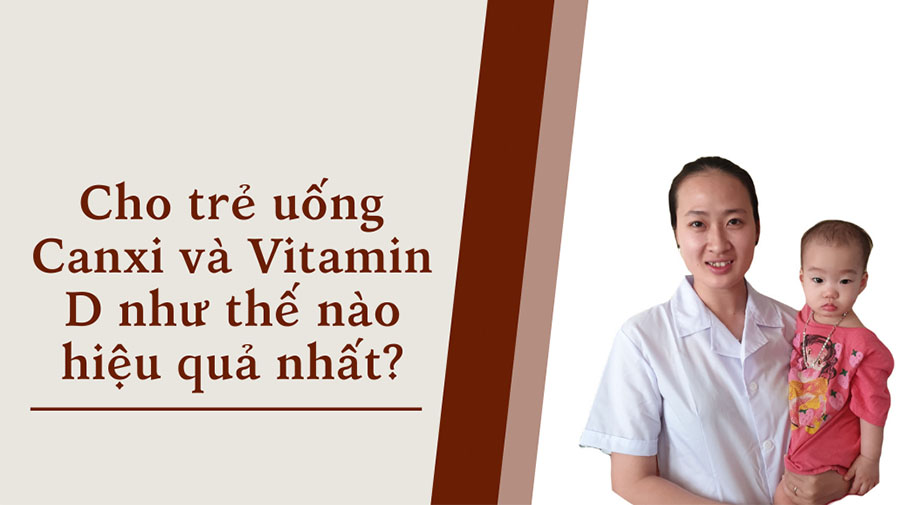 Cho trẻ uống canxi và vitamin d như thế nào